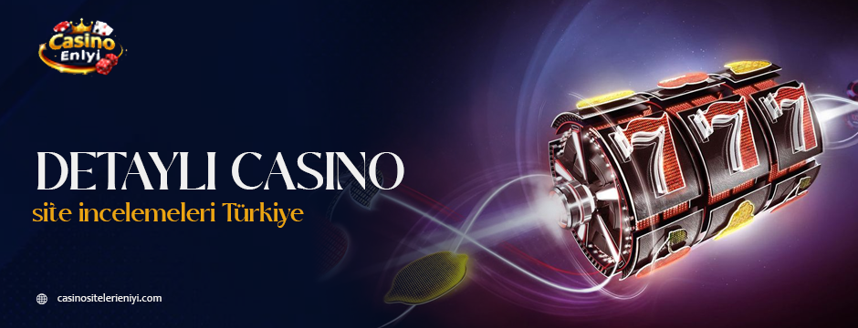 detaylı casino site incelemeleri Türkiye