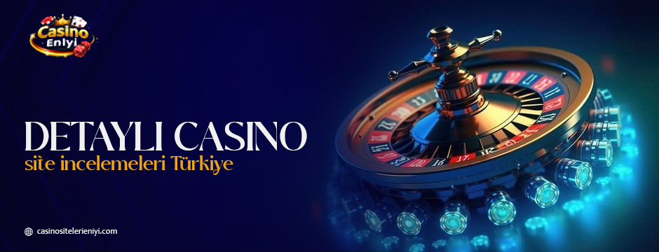 detaylı casino site incelemeleri Türkiye