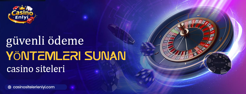 güvenli ödeme yöntemleri sunan casino siteleri
