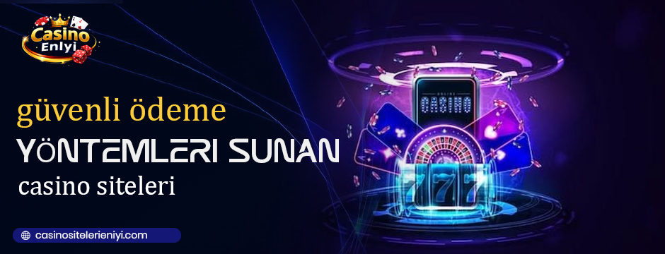 güvenli ödeme yöntemleri sunan casino siteleri